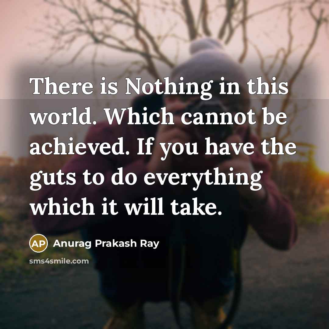 “There is Nothing in this world. Which cannot be achieved.…” quote by Anurag Prakash Ray