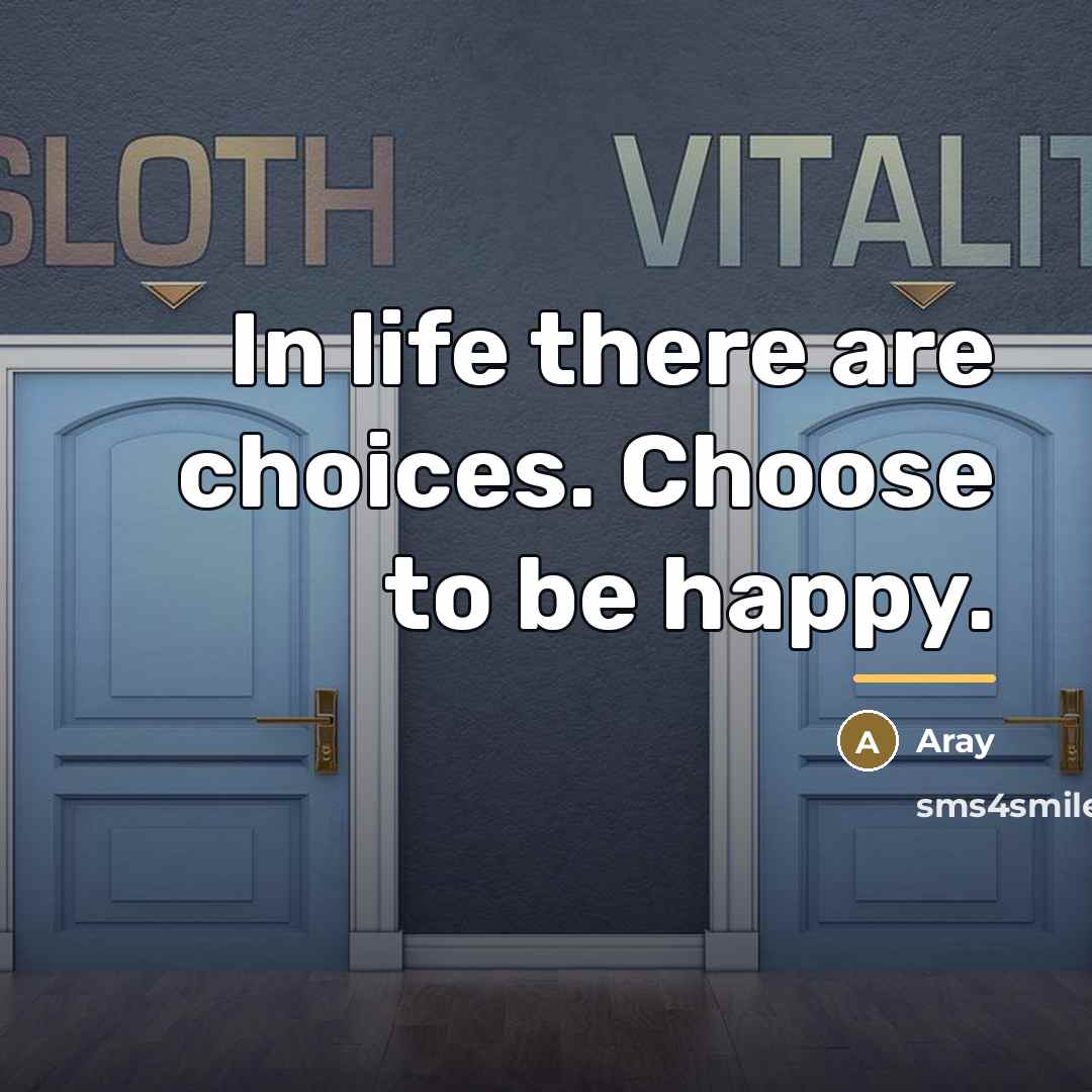 “In life there are choices. Choose to be happy.…” quote by Aray