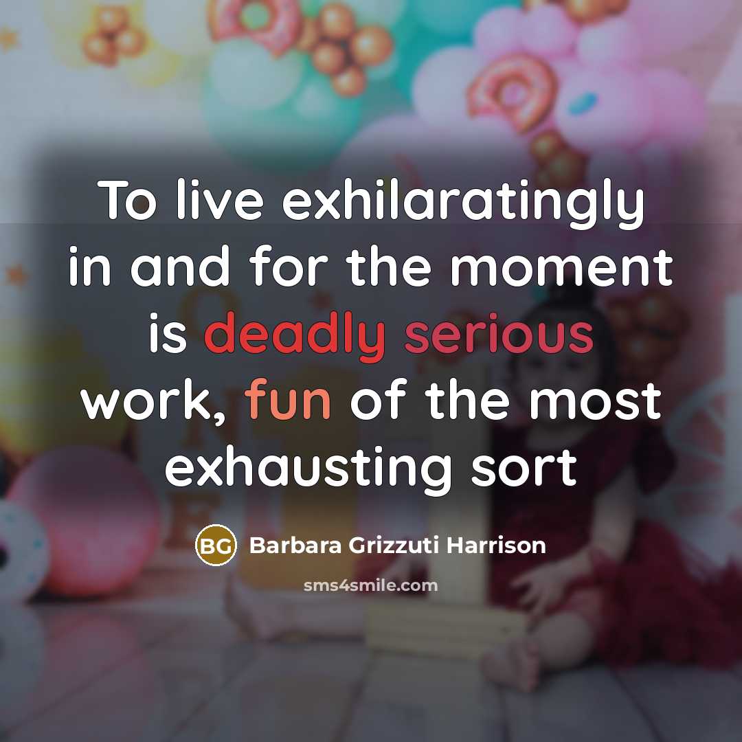 “To live exhilaratingly in and for the moment is deadly…” quote by Barbara Grizzuti Harrison