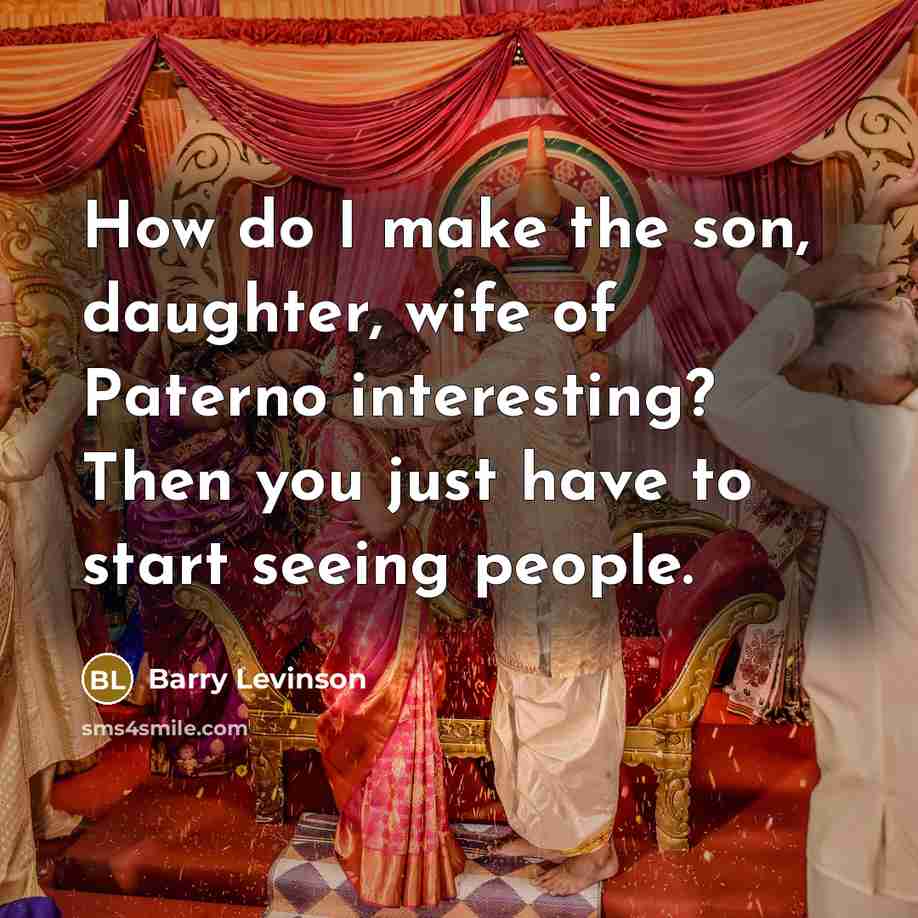 “How do I make the son, daughter, wife of Paterno…” quote by Barry Levinson