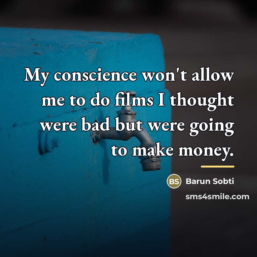 “My conscience won't allow me to do films I thought…” quote by Barun Sobti