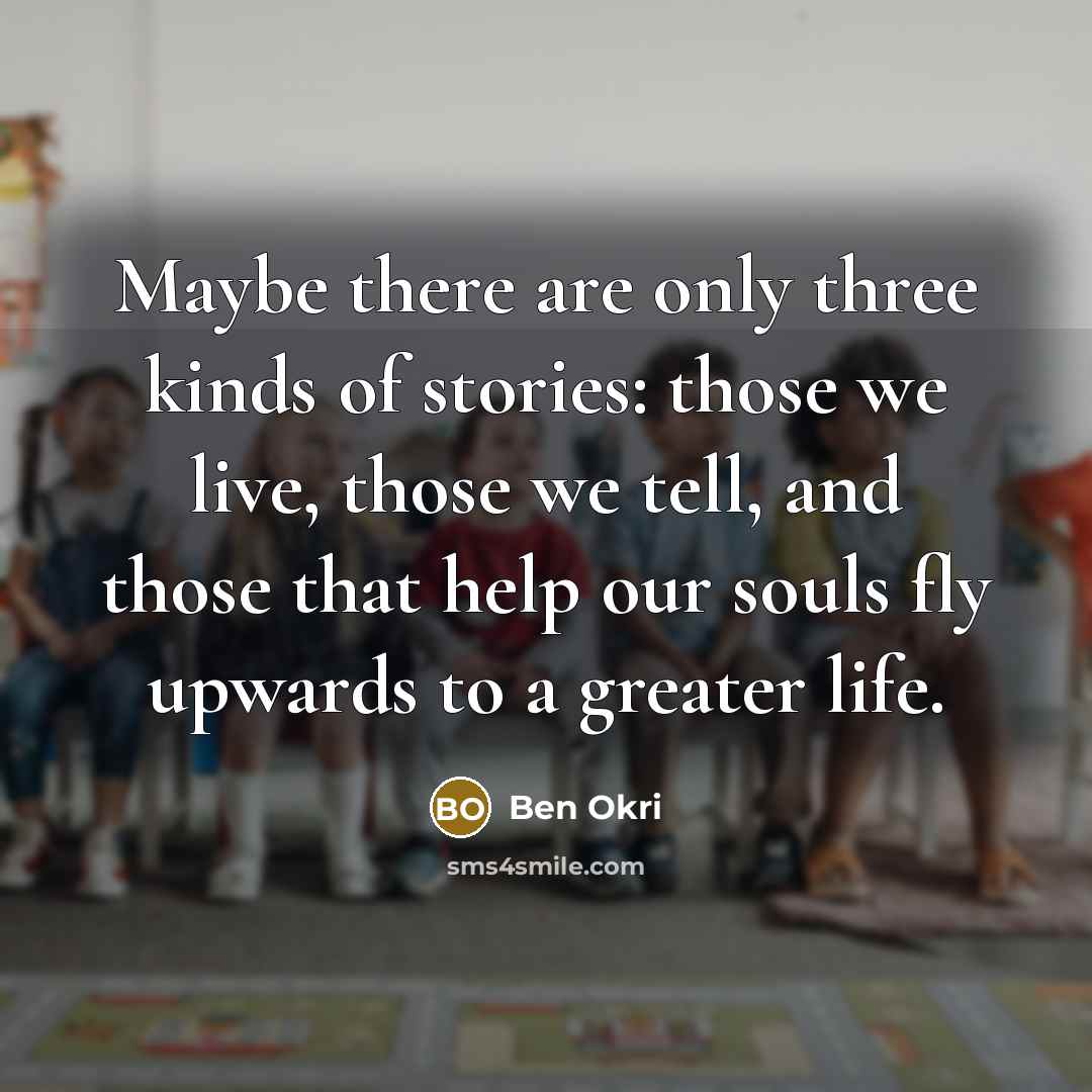 “Maybe there are only three kinds of stories: those we…” quote by Ben Okri