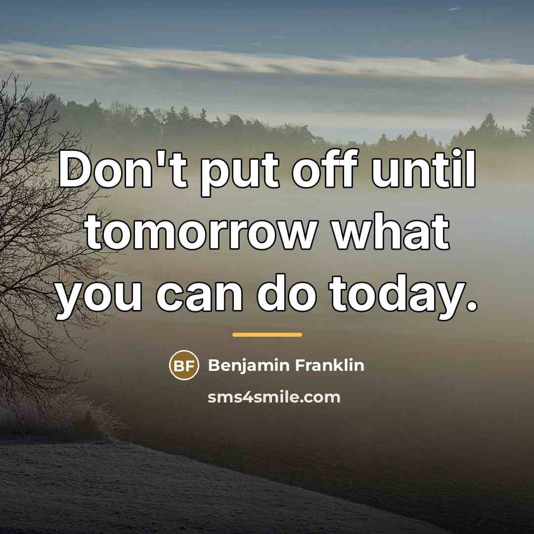 “Don't put off until tomorrow what you can do today.…” quote by Benjamin Franklin