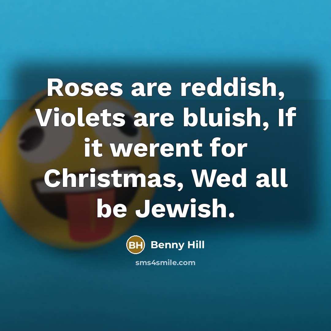 “Roses are reddish, Violets are bluish, If it werent for…” quote by Benny Hill