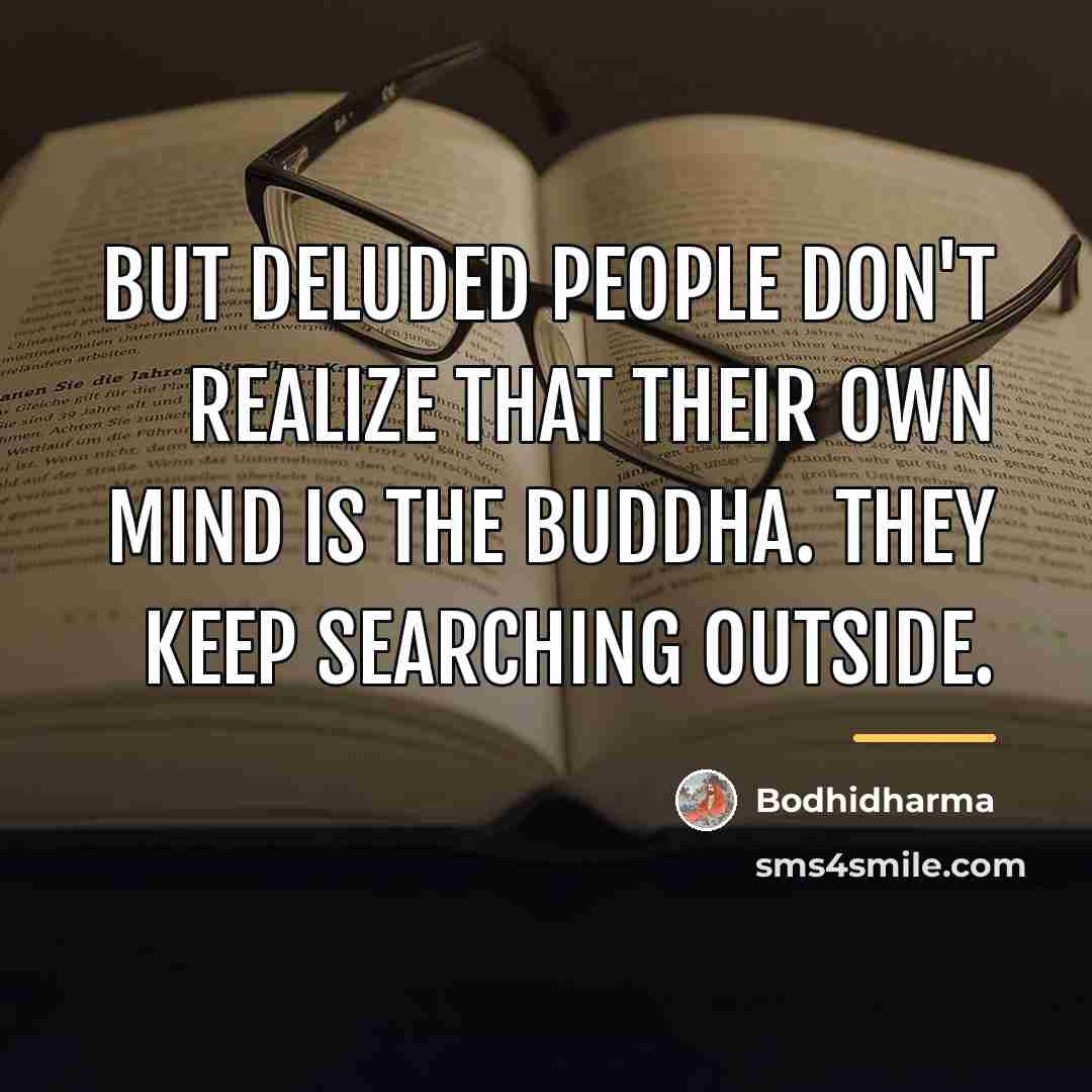 “But deluded people don't realize that their own mind is…” quote by Bodhidharma