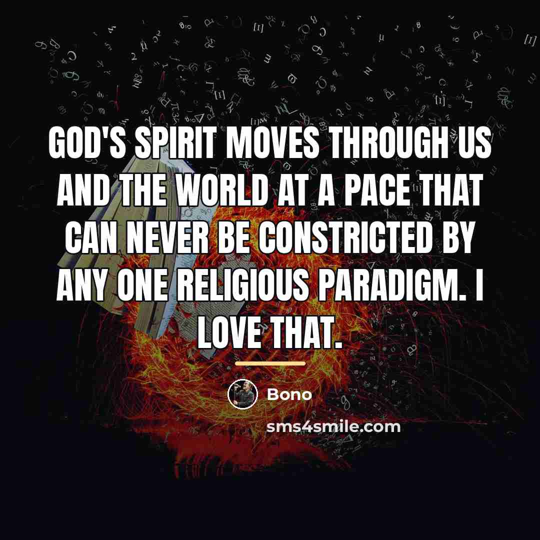 “God's Spirit moves through us and the world at a…” quote by Bono