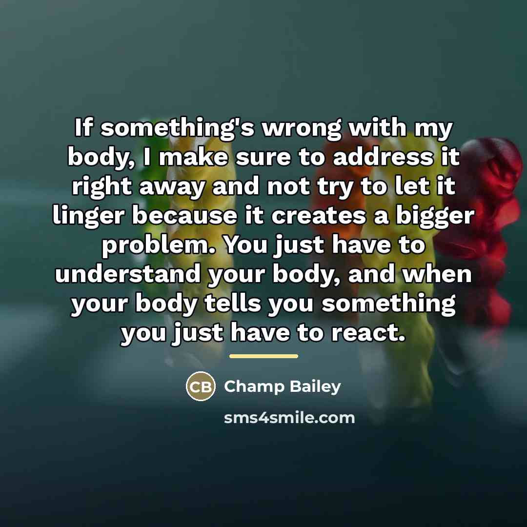 “If something's wrong with my body, I make sure to…” quote by Champ Bailey