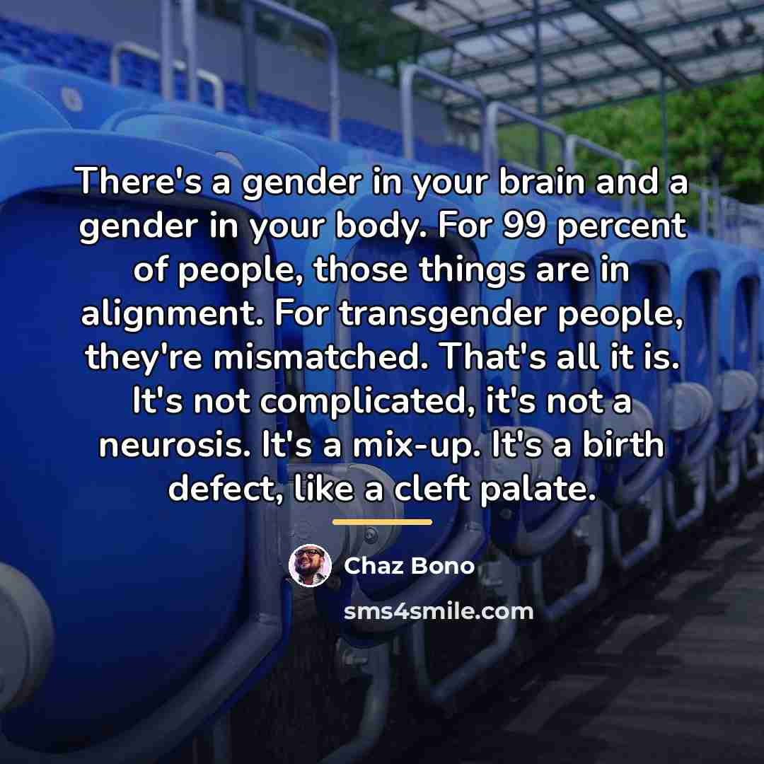 “There's a gender in your brain and a gender in…” quote by Chaz Bono