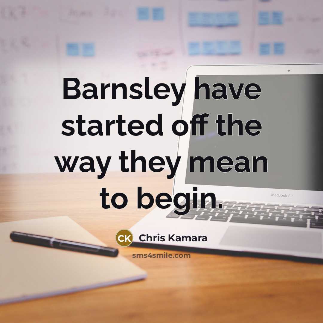 “Barnsley have started off the way they mean to begin.…” quote by Chris Kamara