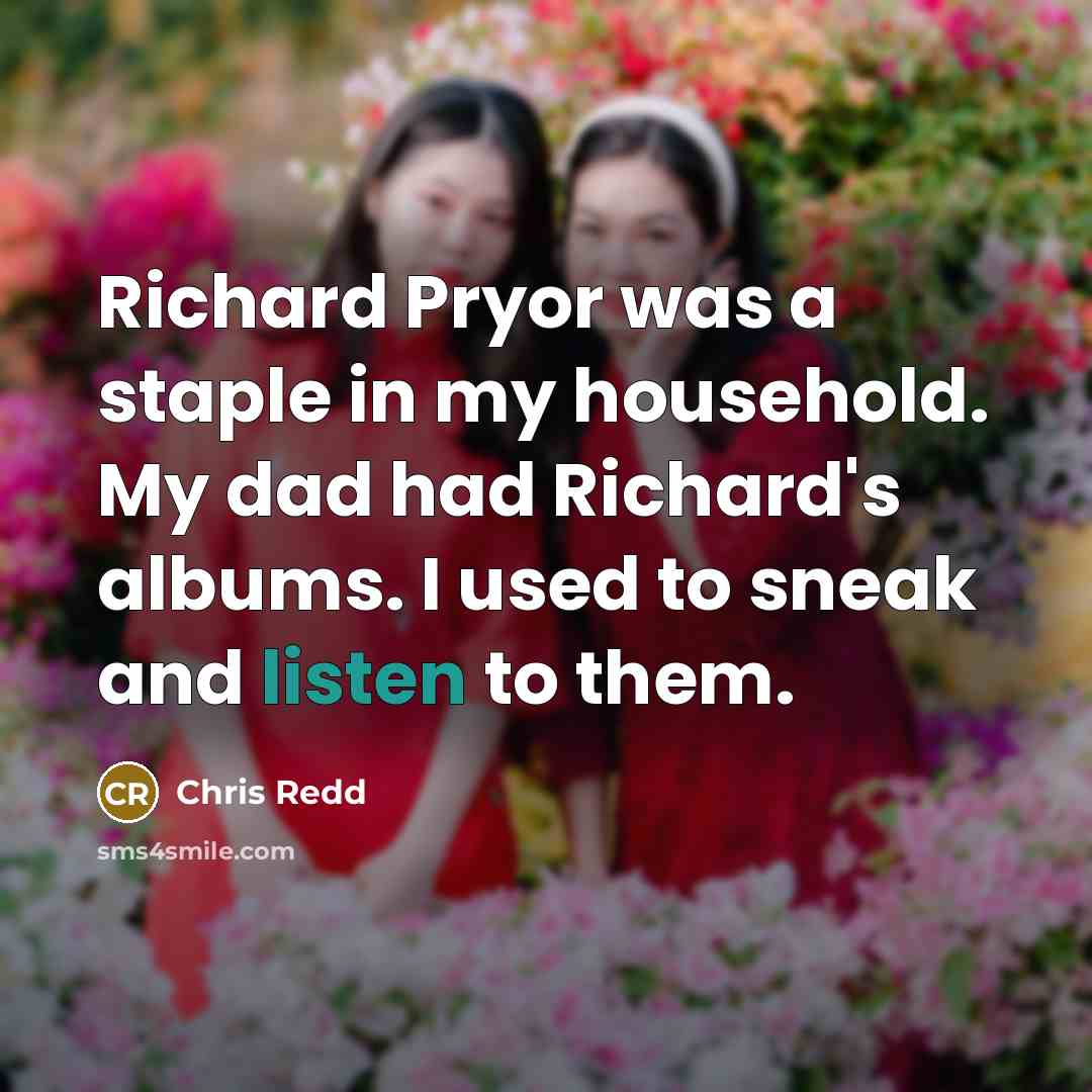 “Richard Pryor was a staple in my household. My dad…” quote by Chris Redd