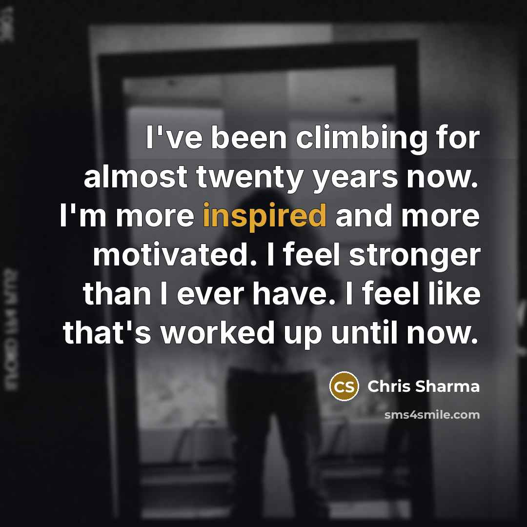 “I've been climbing for almost twenty years now. I'm more…” quote by Chris Sharma
