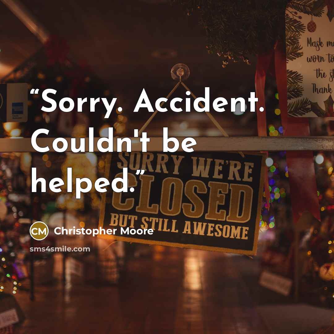 “Sorry. Accident. Couldn't be helped.” quote by christopher moore