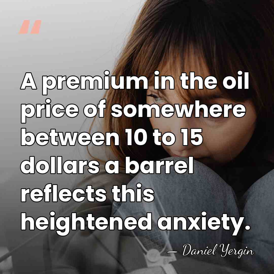 A premium in the oil price of somewhere between 10 to 15&hellip; - Daniel Yergin