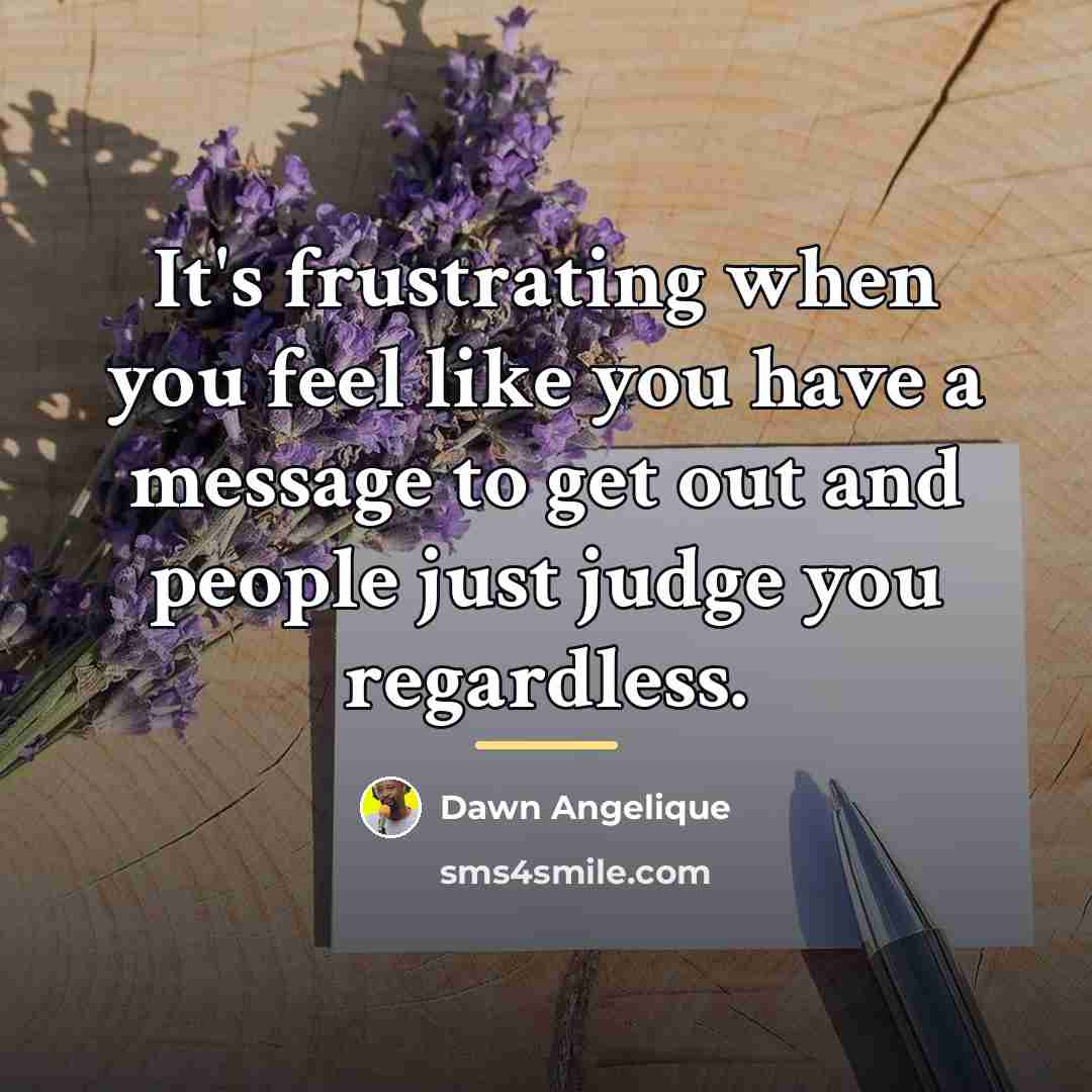 “It's frustrating when you feel like you have a message…” quote by Dawn Angelique