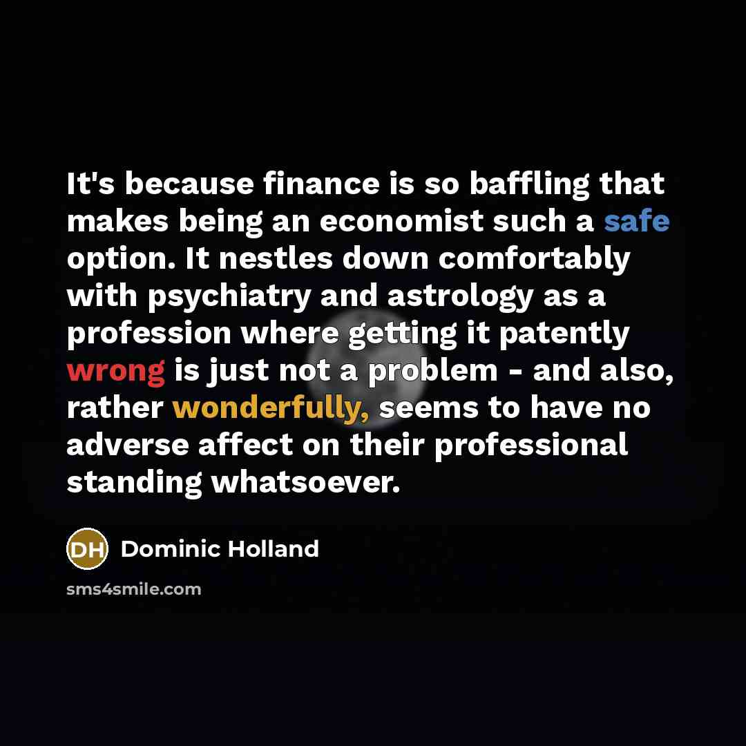 “It's because finance is so baffling that makes being an…” quote by Dominic Holland