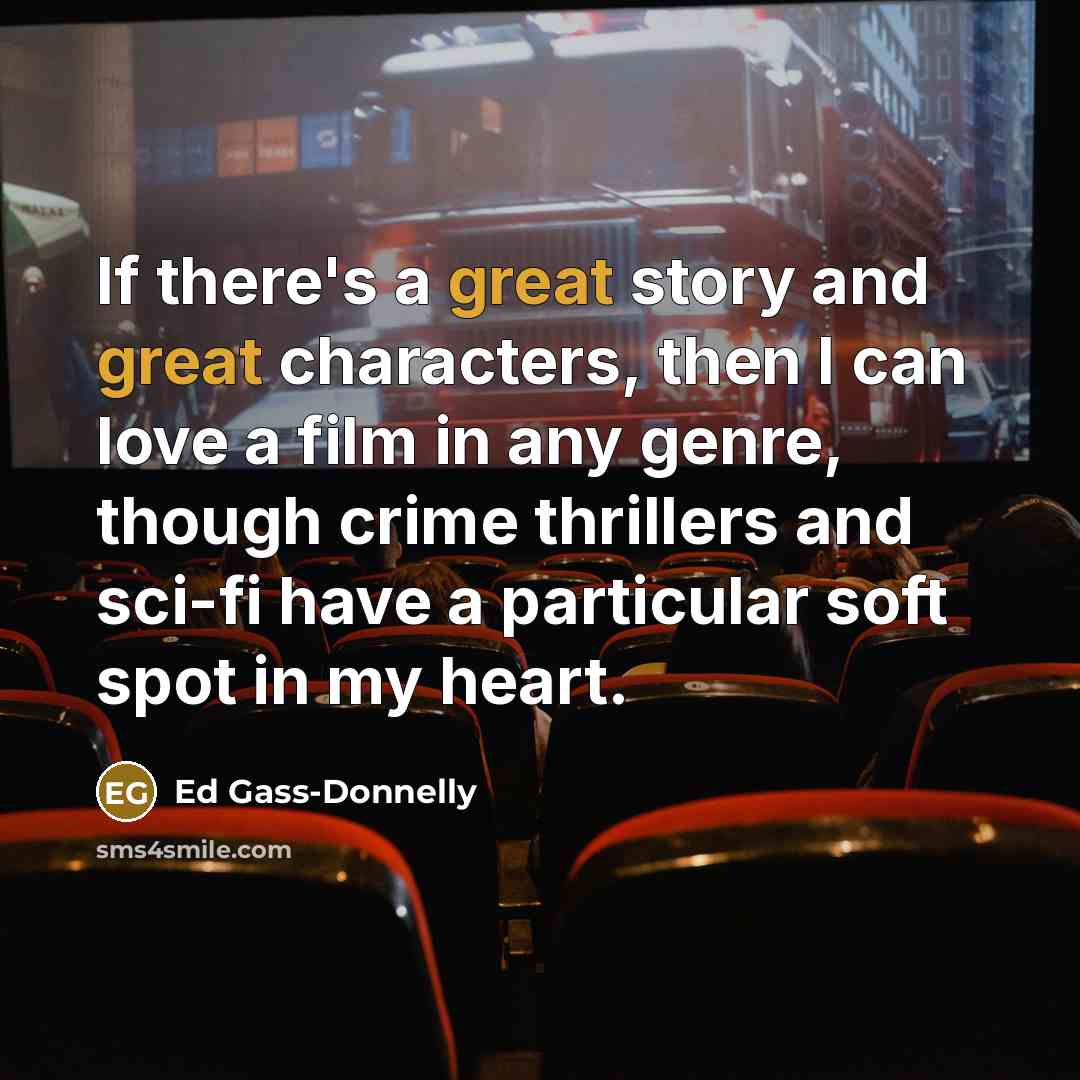 “If there's a great story and great characters, then I…” quote by Ed Gass-Donnelly