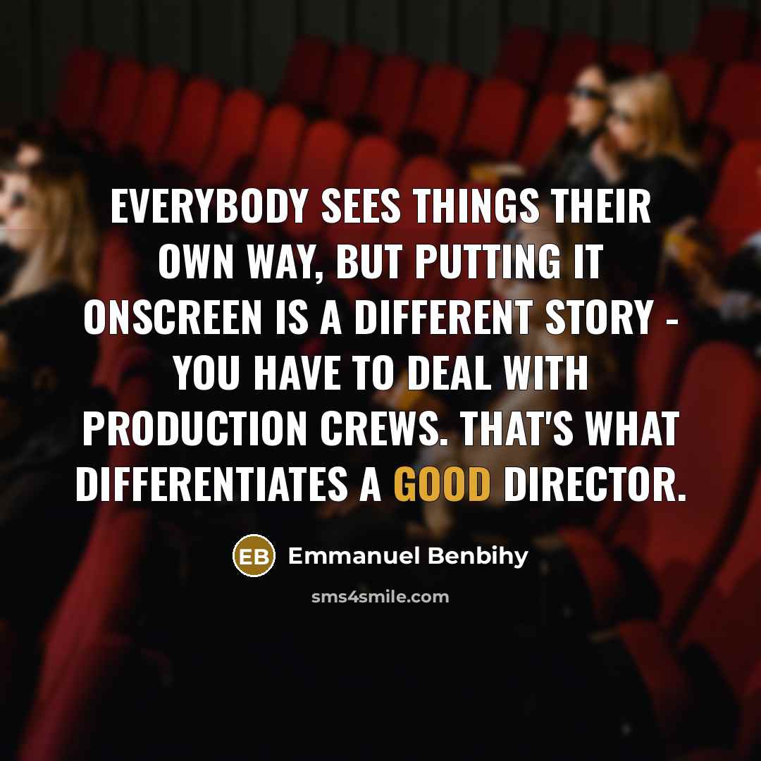 “Everybody sees things their own way, but putting it onscreen…” quote by Emmanuel Benbihy
