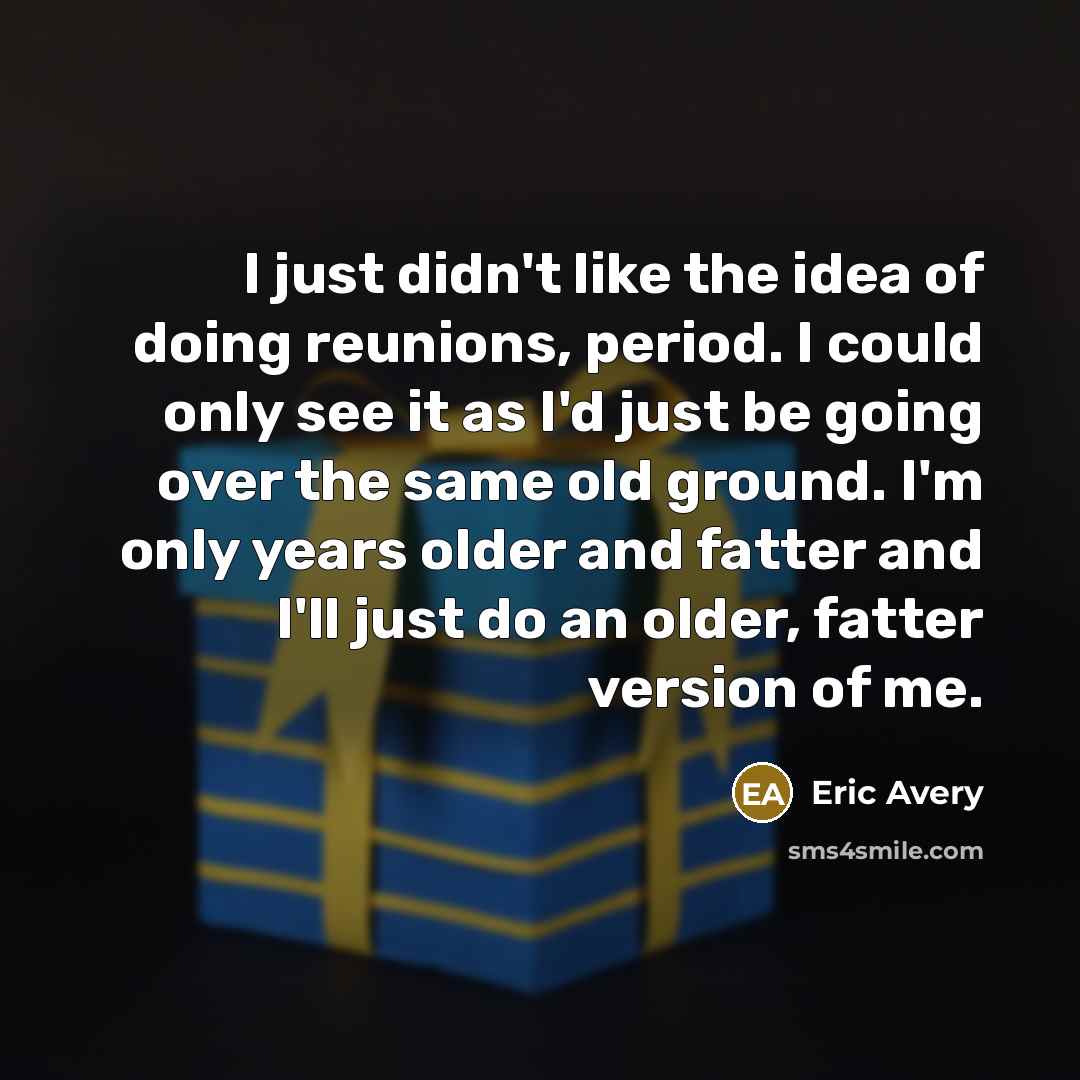 “I just didn't like the idea of doing reunions, period.…” quote by Eric Avery