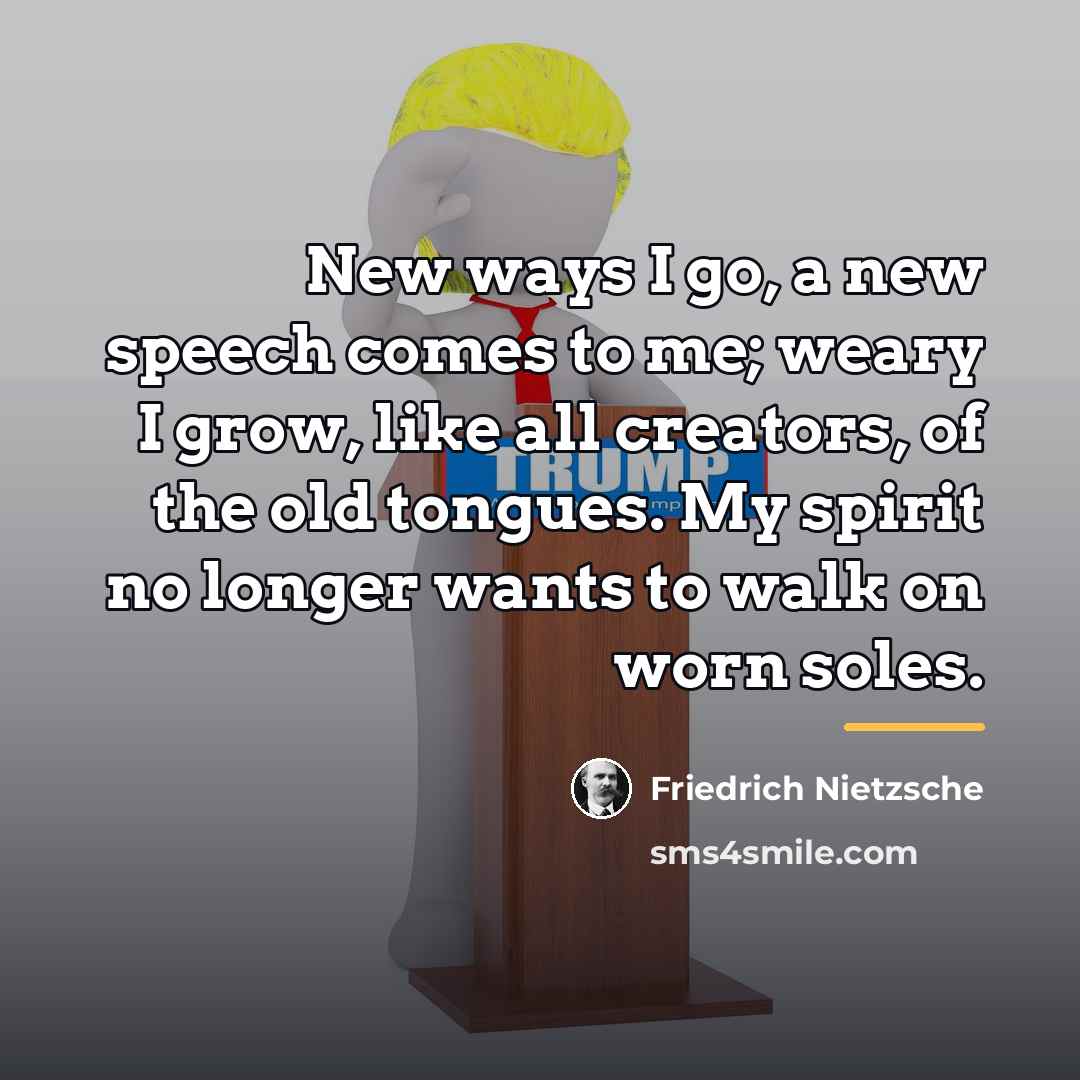 “New ways I go, a new speech comes to me;…” quote by Friedrich Nietzsche