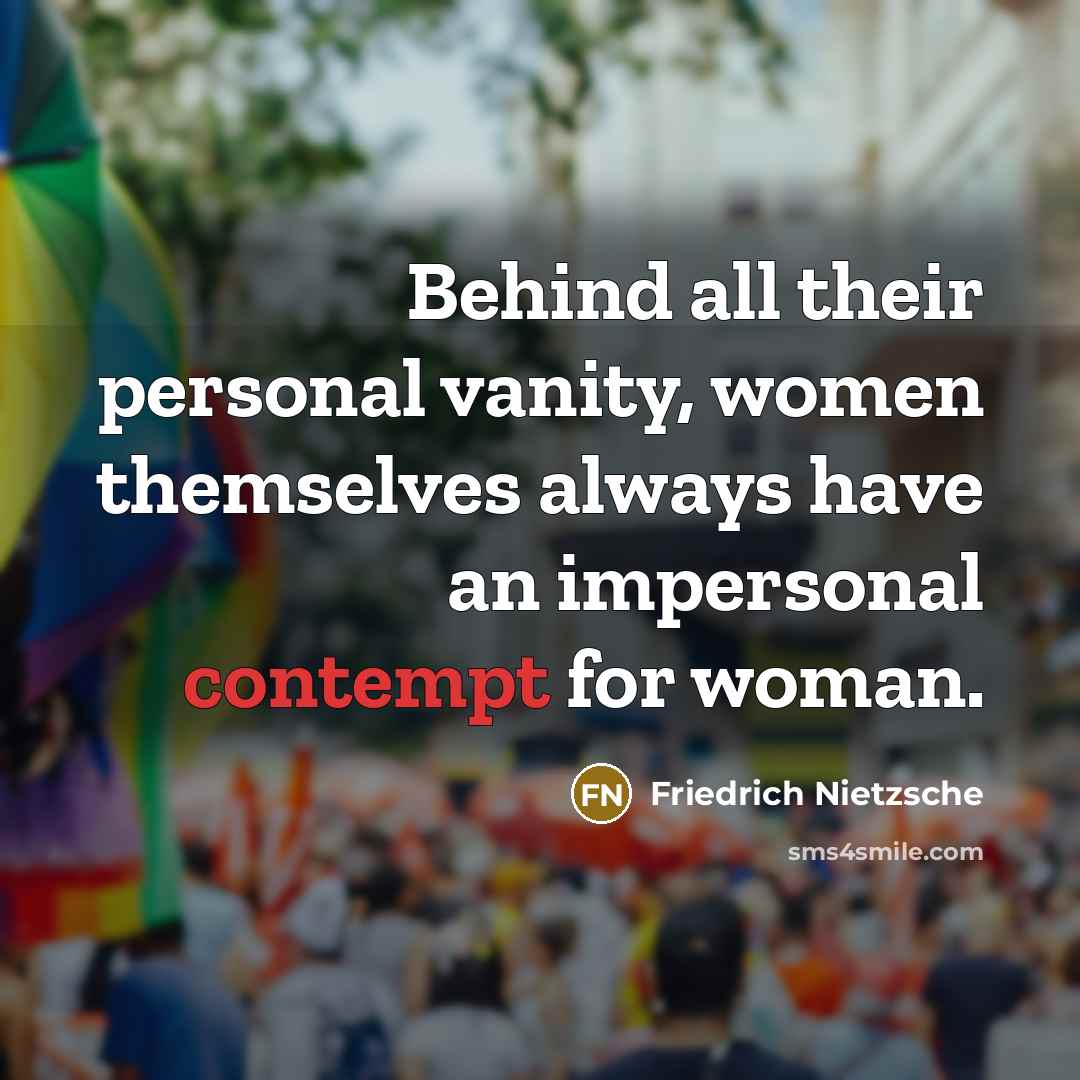 “Behind all their personal vanity, women themselves always have an…” quote by Friedrich Nietzsche