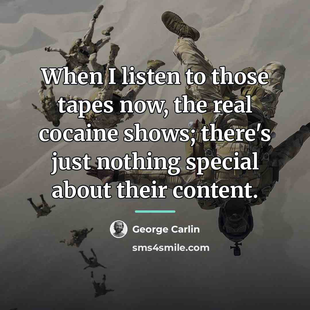 “When I listen to those tapes now, the real cocaine…” quote by George Carlin