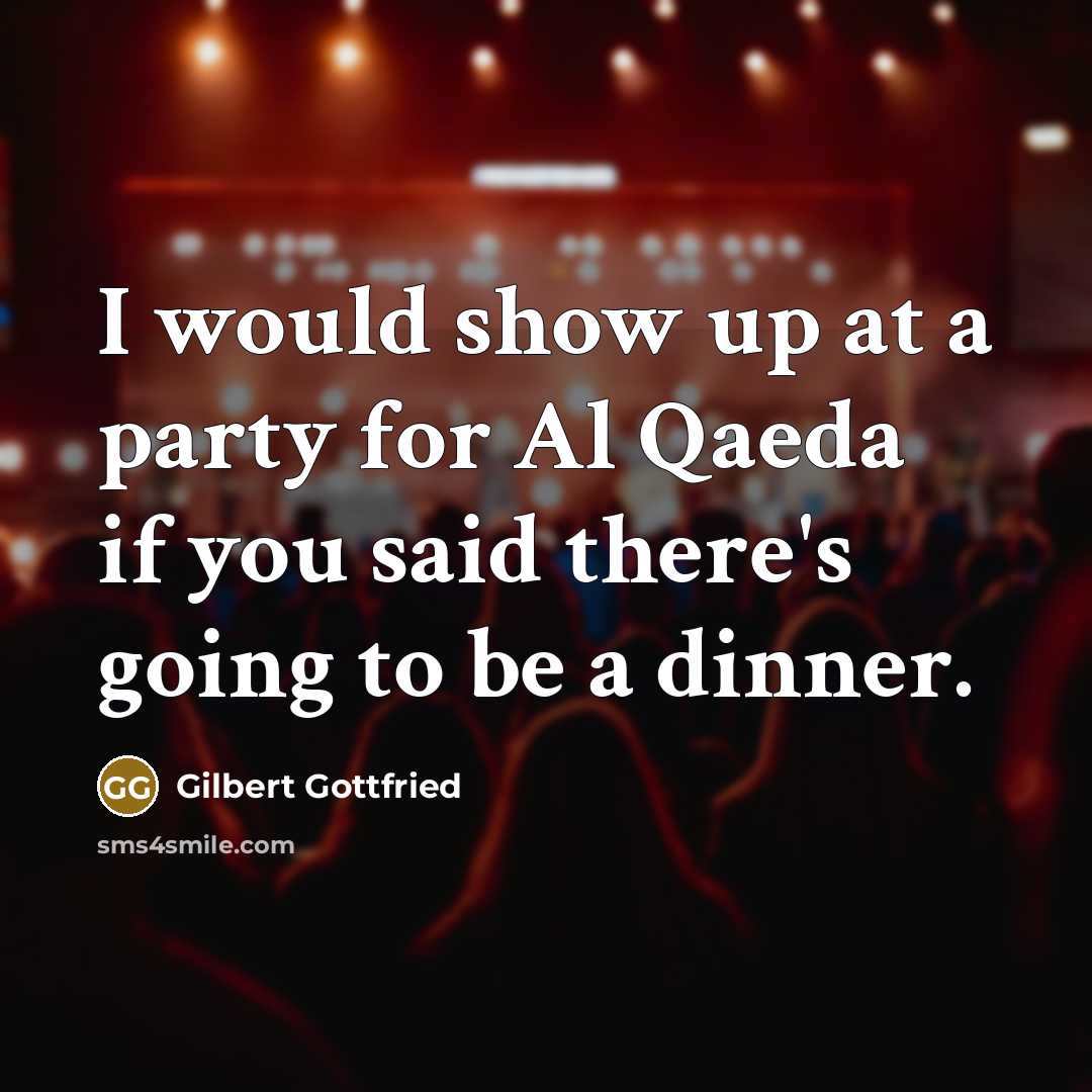 “I would show up at a party for Al Qaeda…” quote by Gilbert Gottfried