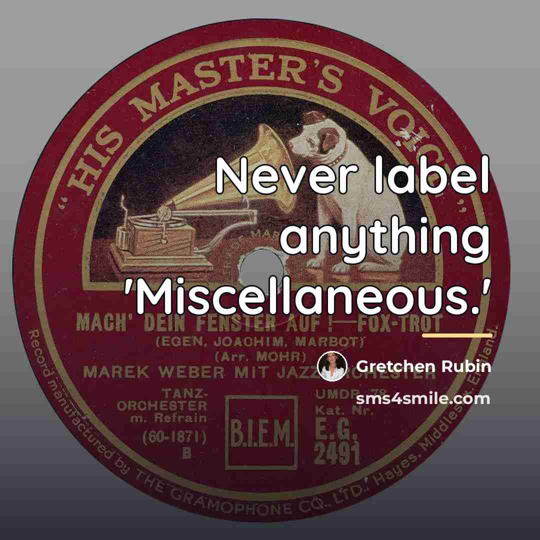 “Never label anything 'Miscellaneous.'…” quote by Gretchen Rubin