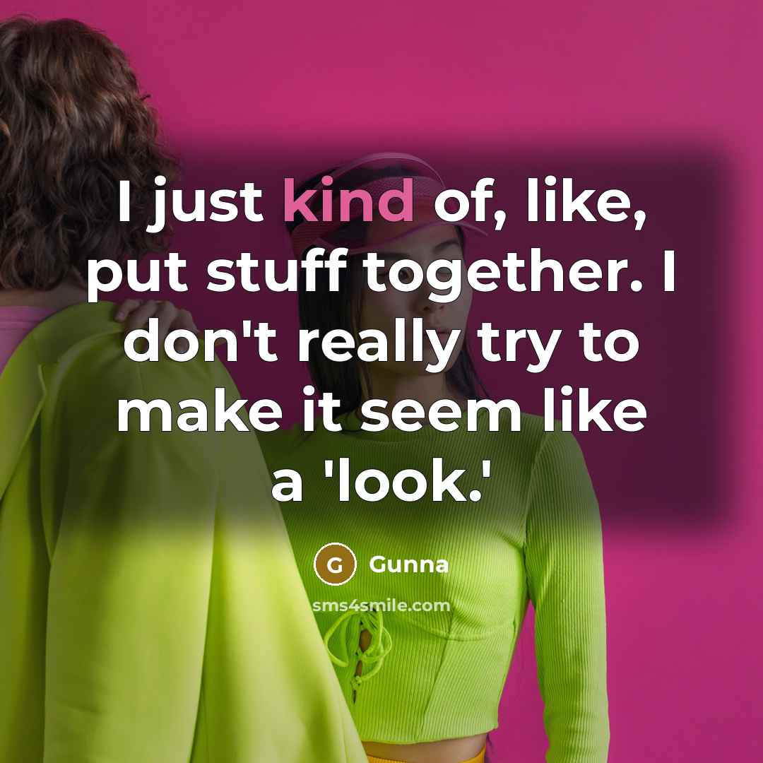 “I just kind of, like, put stuff together. I don't…” quote by Gunna