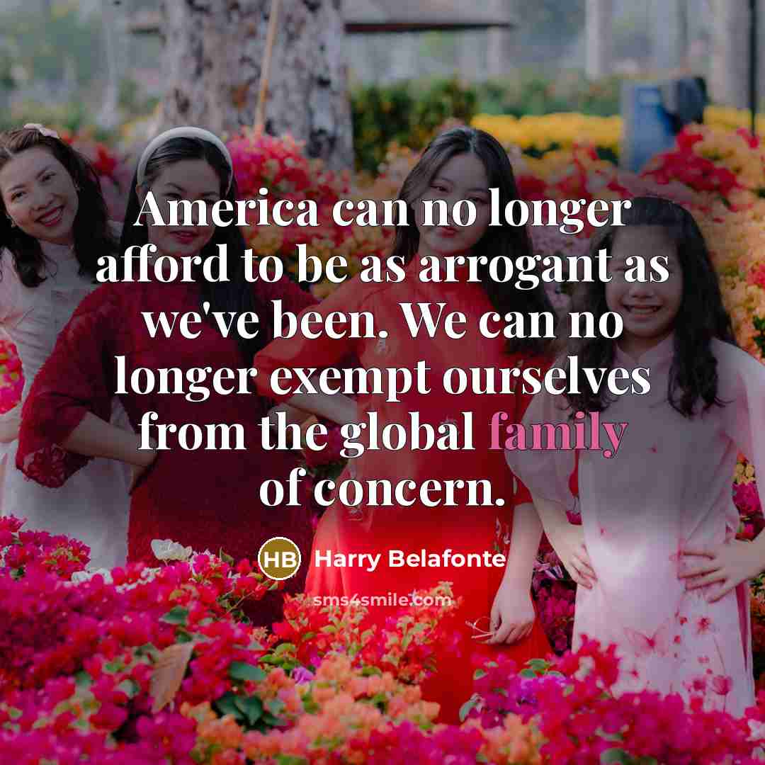 “America can no longer afford to be as arrogant as…” quote by Harry Belafonte