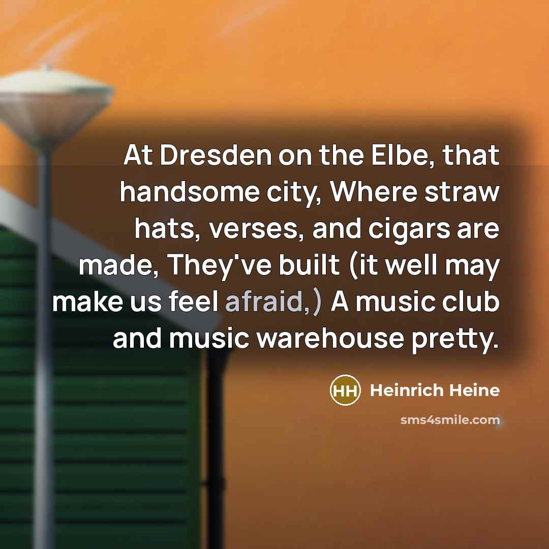 “At Dresden on the Elbe, that handsome city, Where straw…” quote by Heinrich Heine
