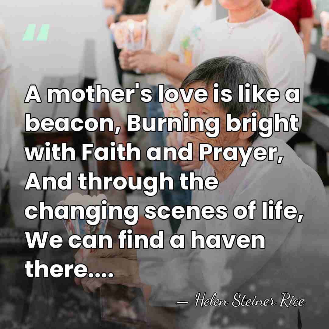 A mother's love is like a beacon, Burning bright with Faith and&hellip; - Helen Steiner Rice