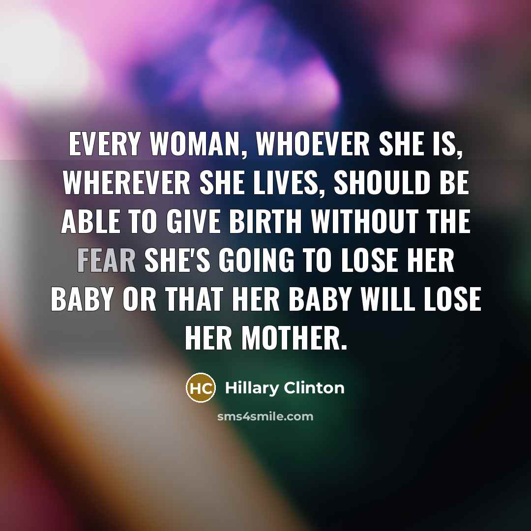 “Every woman, whoever she is, wherever she lives, should be…” quote by Hillary Clinton