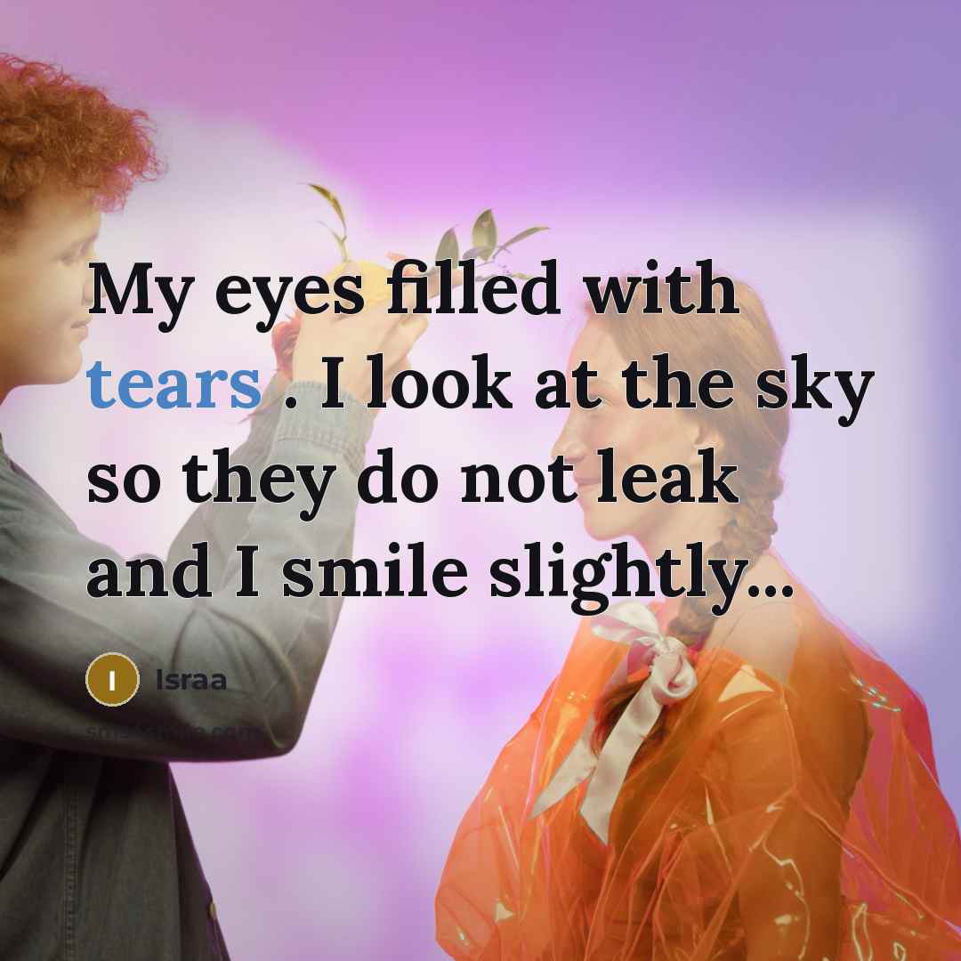 “My eyes filled with tears . I look at the…” quote by Israa