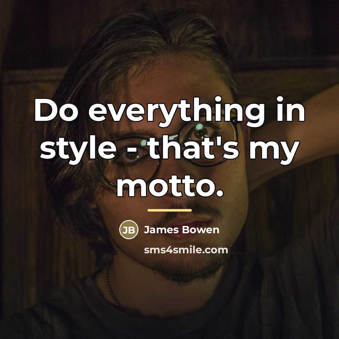 “Do everything in style - that's my motto.…” quote by James Bowen
