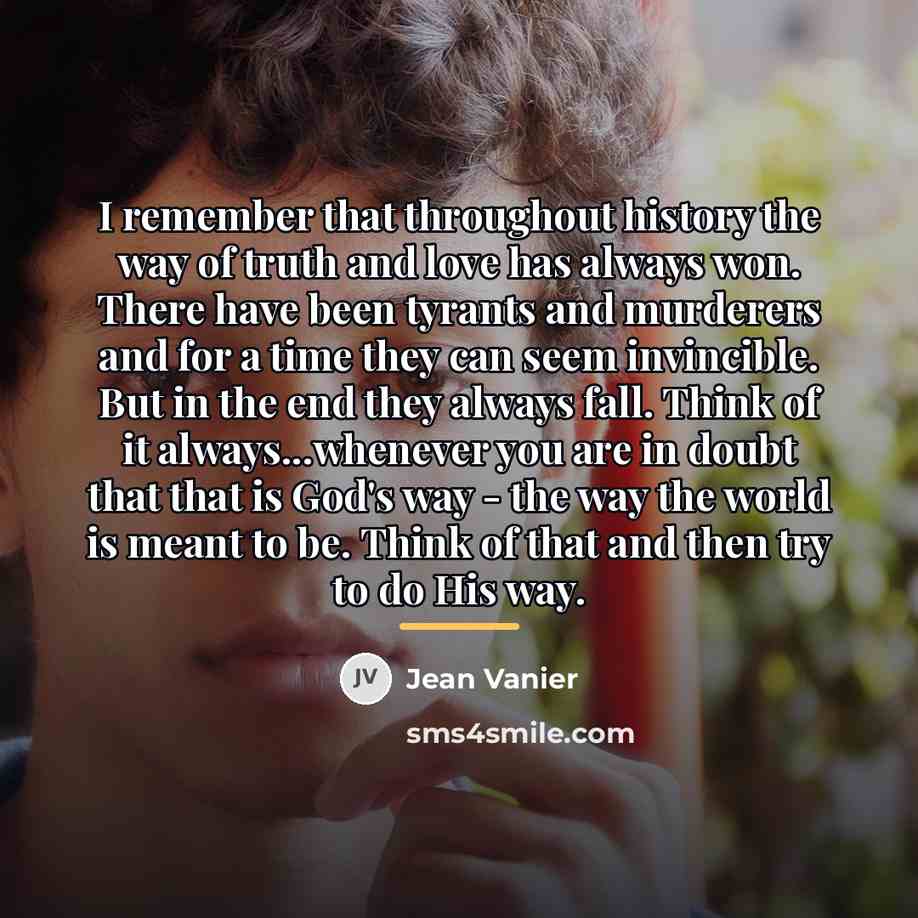 “I remember that throughout history the way of truth and…” quote by Jean Vanier