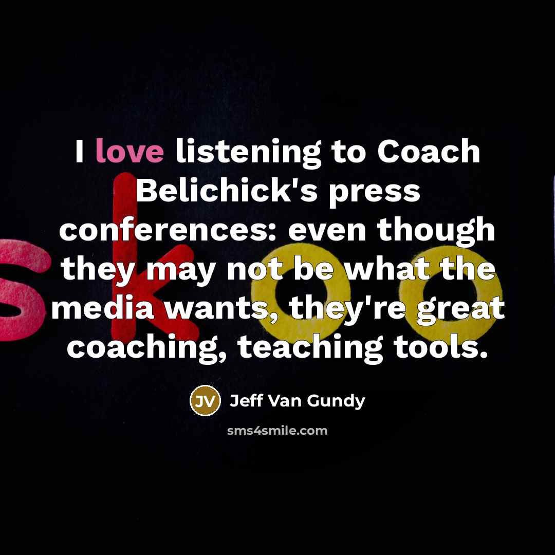 “I love listening to Coach Belichick's press conferences: even though…” quote by Jeff Van Gundy