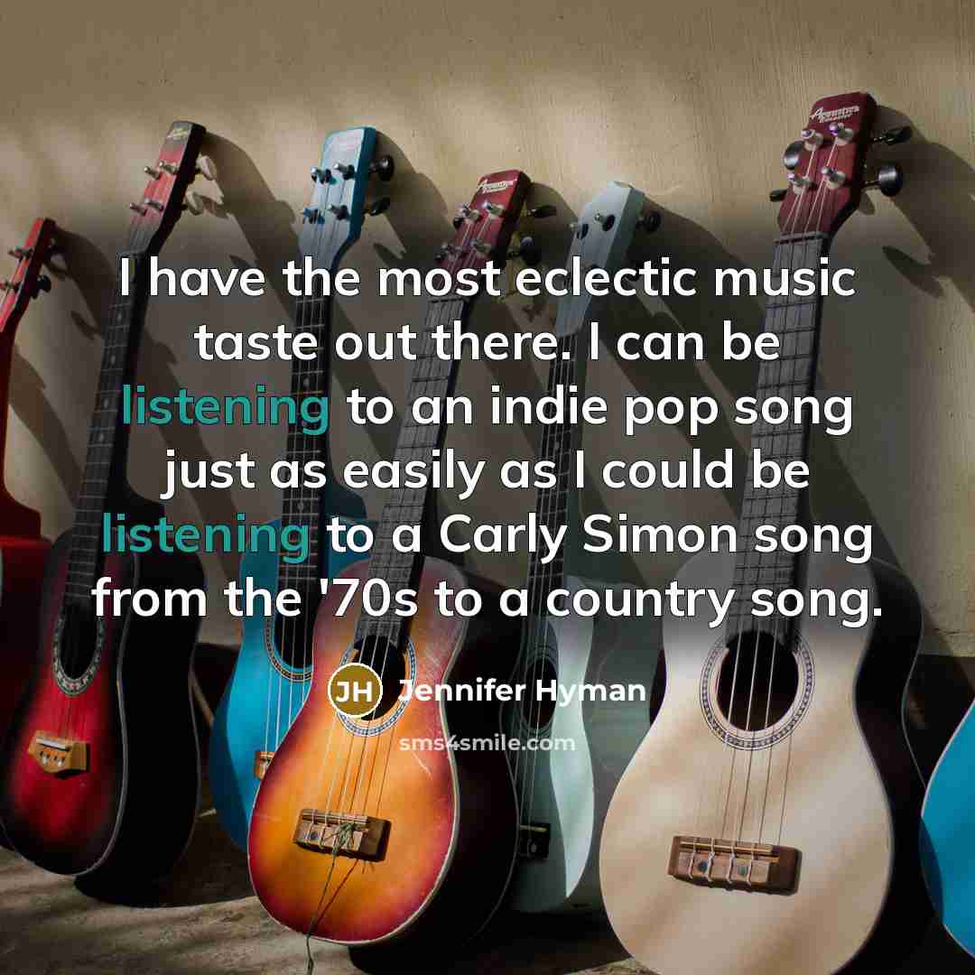 “I have the most eclectic music taste out there. I…” quote by Jennifer Hyman