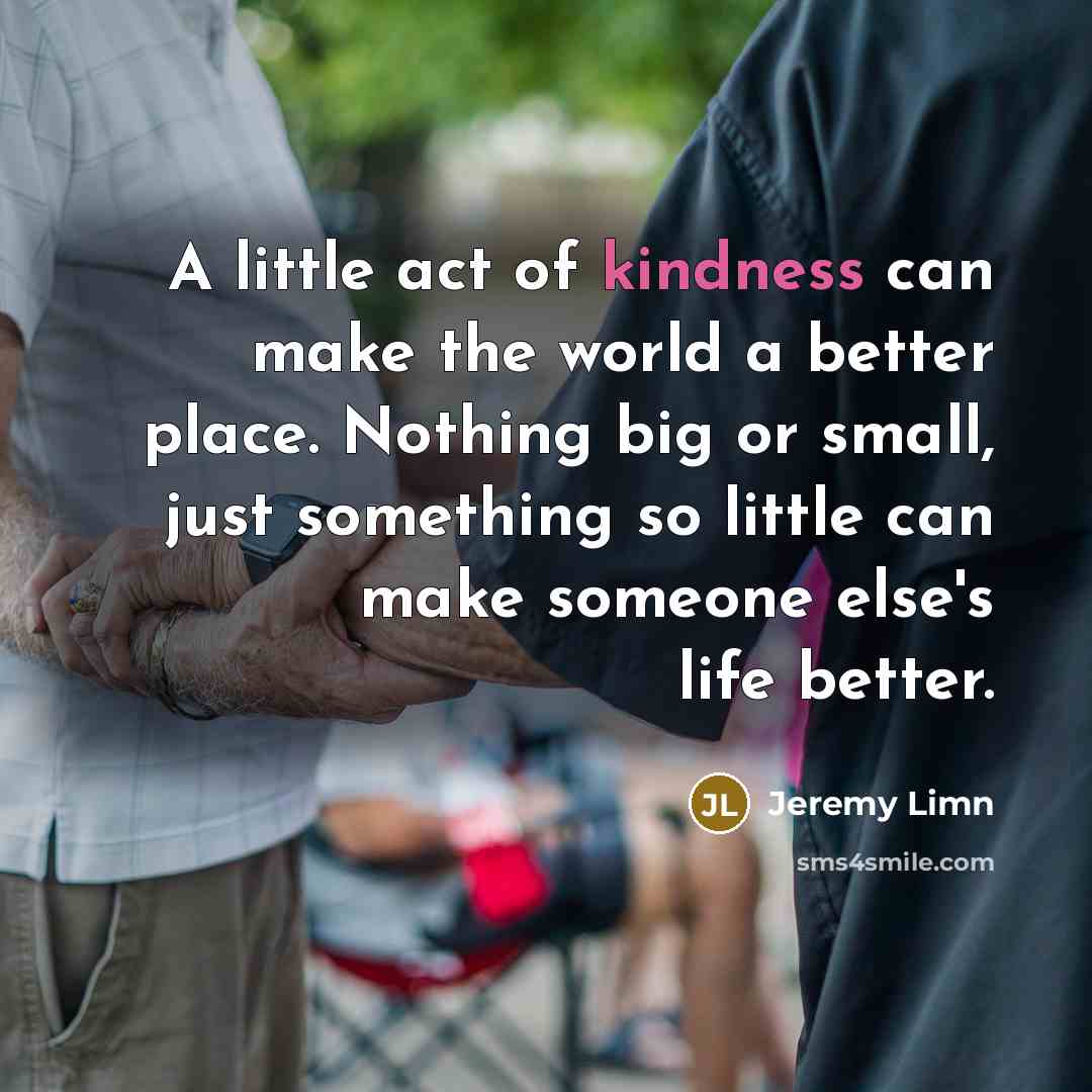 “A little act of kindness can make the world a…” quote by Jeremy Limn
