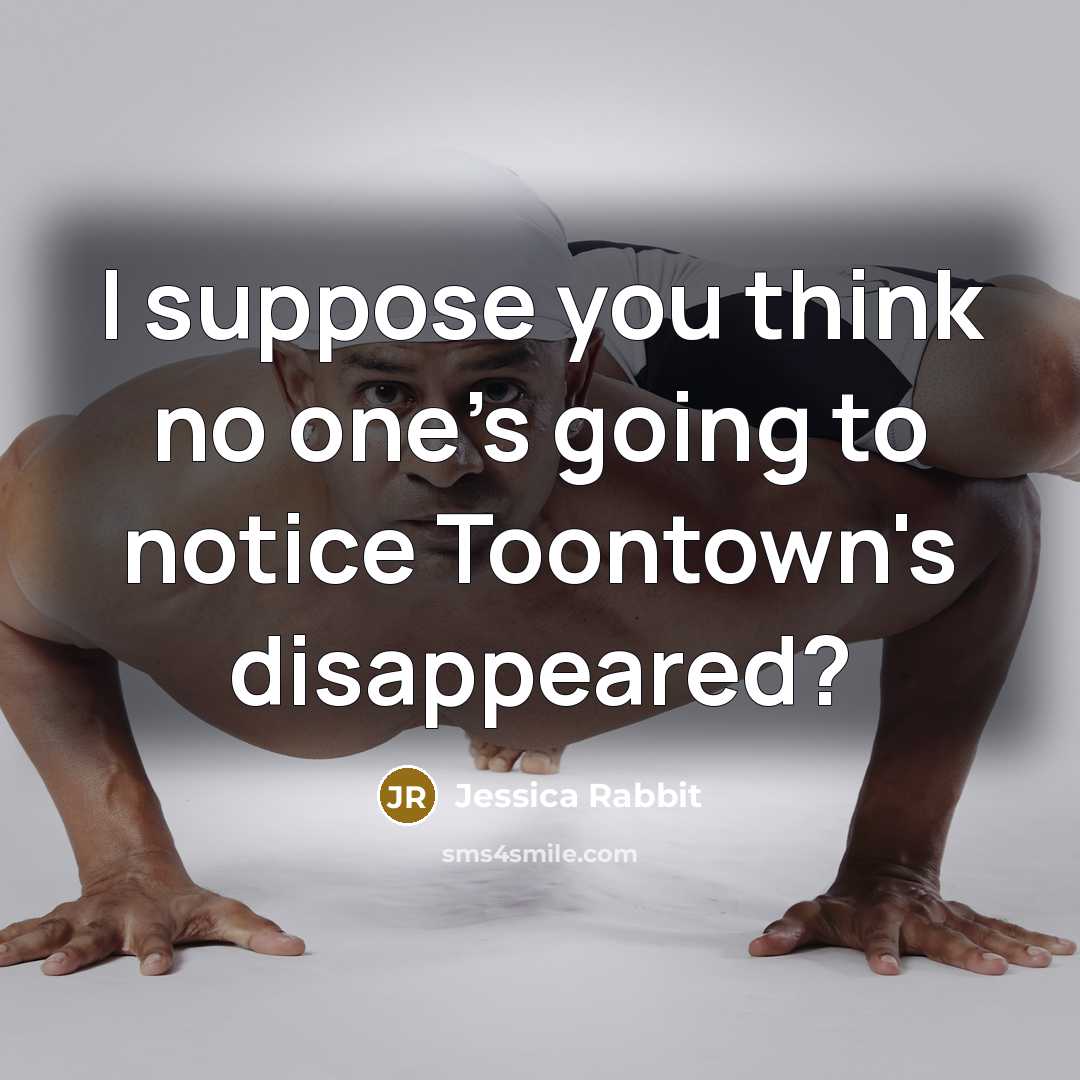 “I suppose you think no one's going to notice Toontown's…” quote by Jessica Rabbit
