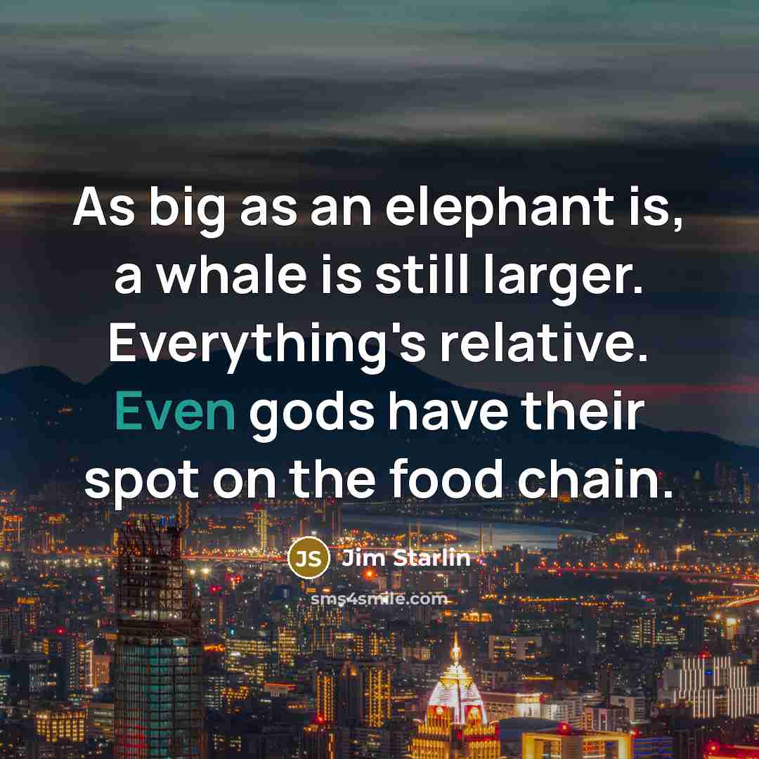 “As big as an elephant is, a whale is still…” quote by Jim Starlin