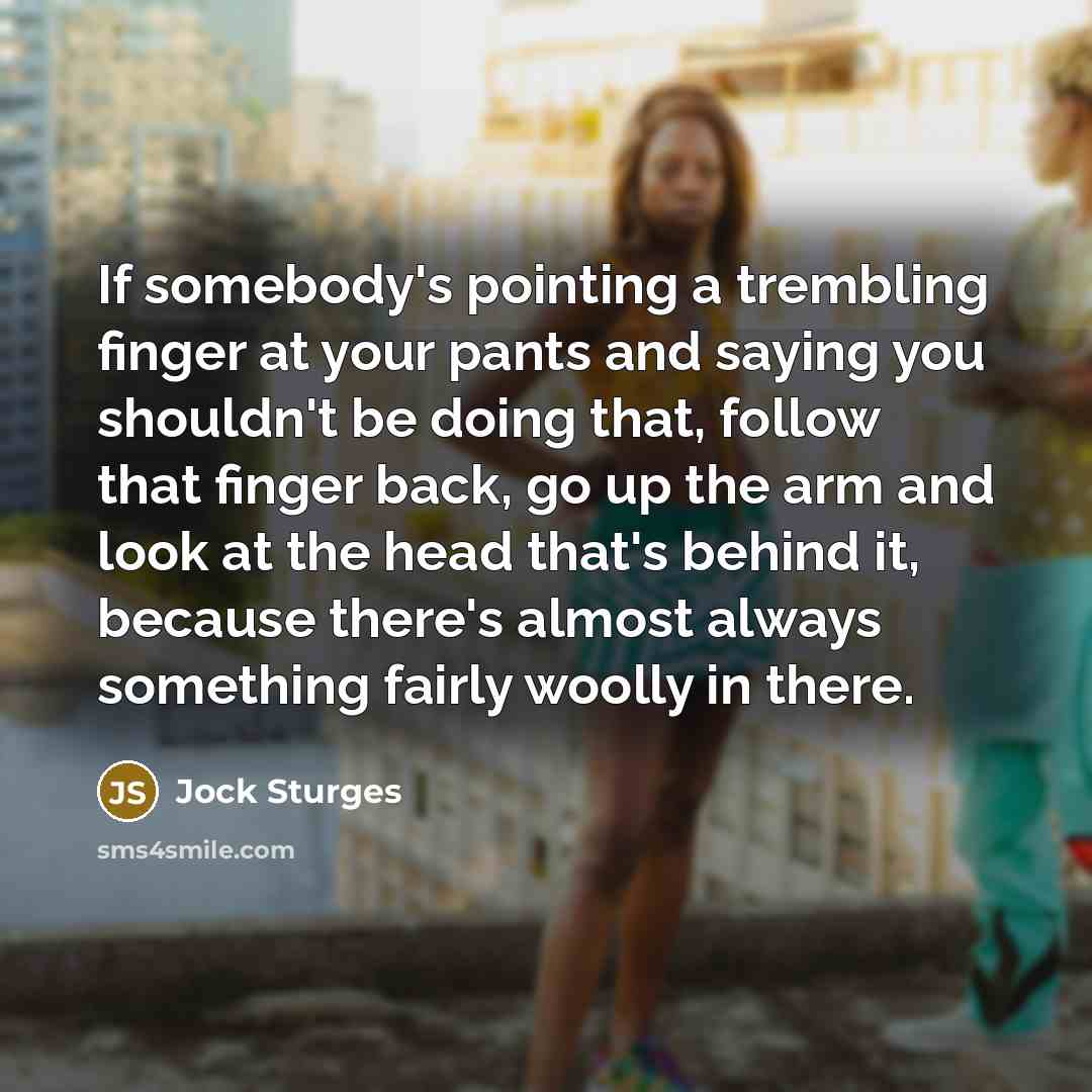“If somebody's pointing a trembling finger at your pants and…” quote by Jock Sturges