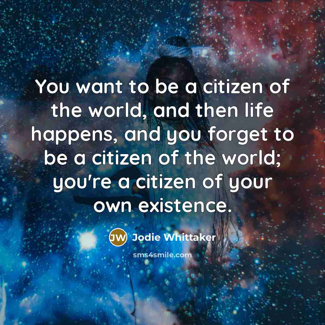 “You want to be a citizen of the world, and…” quote by Jodie Whittaker