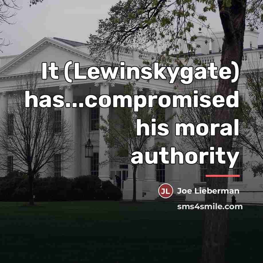 “It (Lewinskygate) has...compromised his moral authority…” quote by Joe Lieberman