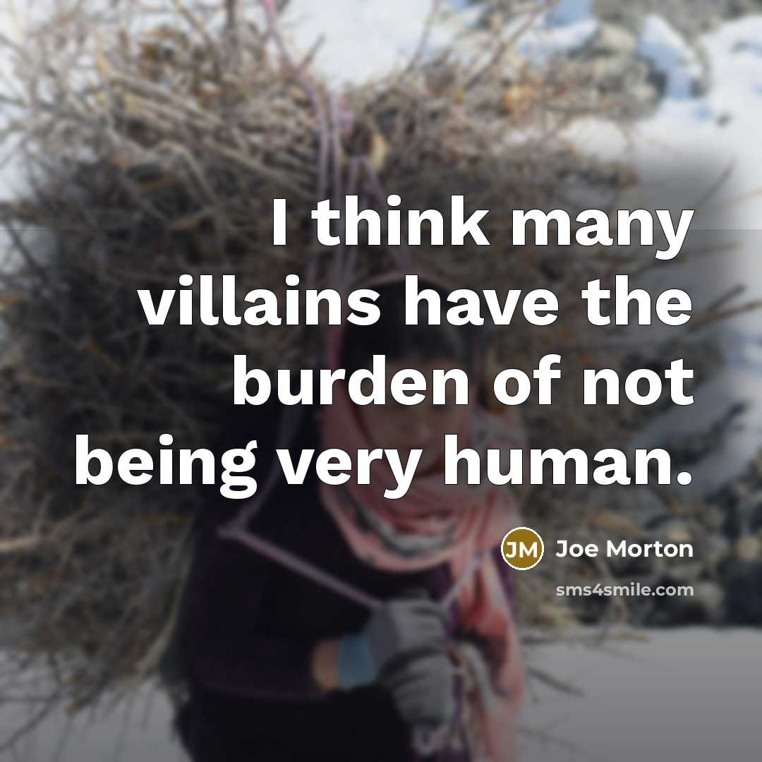 “I think many villains have the burden of not being…” quote by Joe Morton