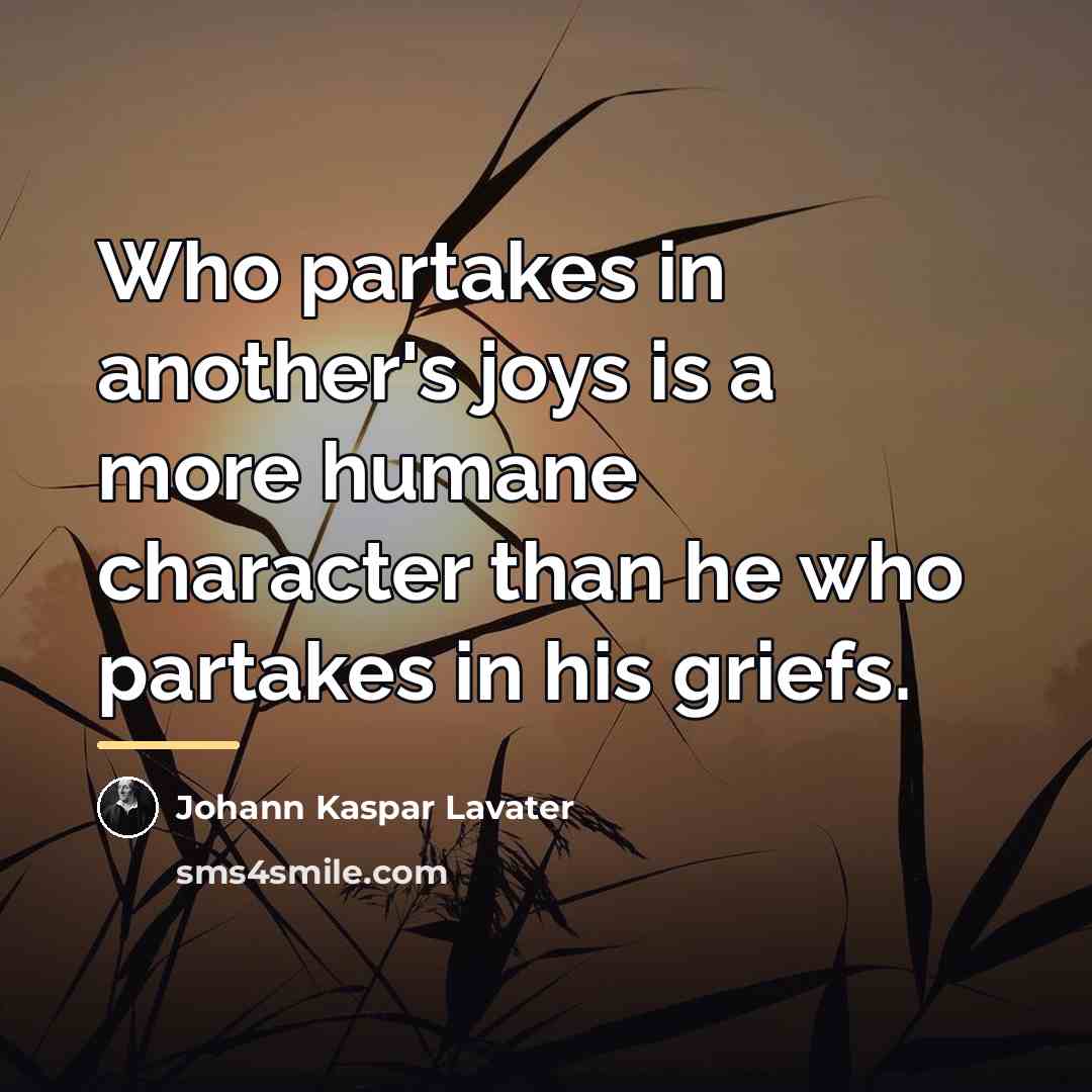“Who partakes in another's joys is a more humane character…” quote by Johann Kaspar Lavater
