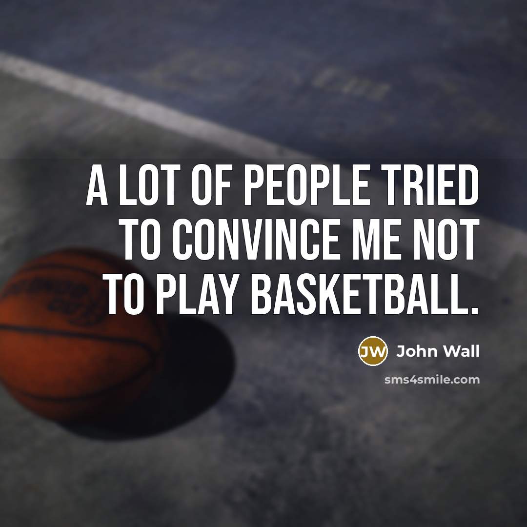 “A lot of people tried to convince me not to…” quote by John Wall