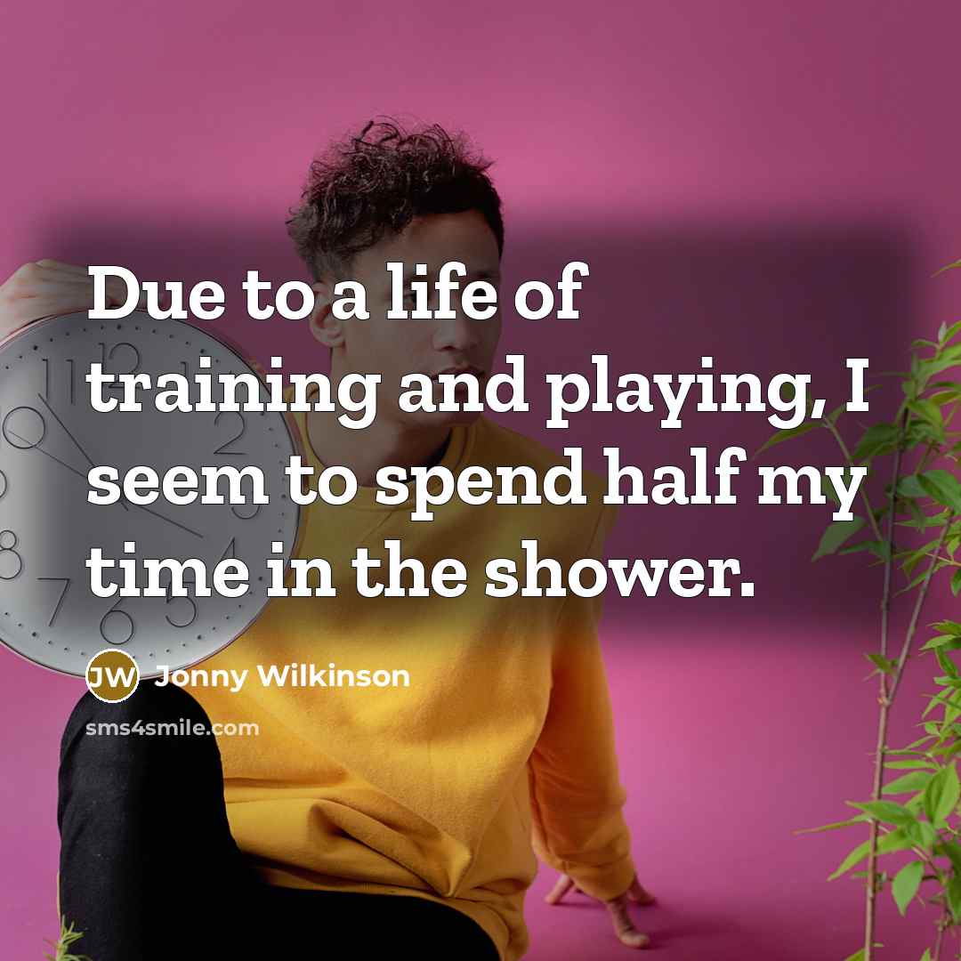 “Due to a life of training and playing, I seem…” quote by Jonny Wilkinson