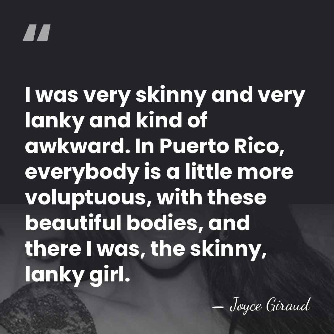 I was very skinny and very lanky and kind of awkward. In&hellip; - Joyce Giraud