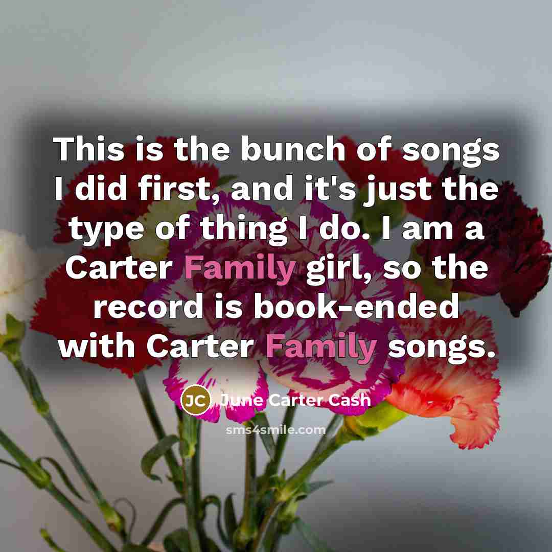 “This is the bunch of songs I did first, and…” quote by June Carter Cash