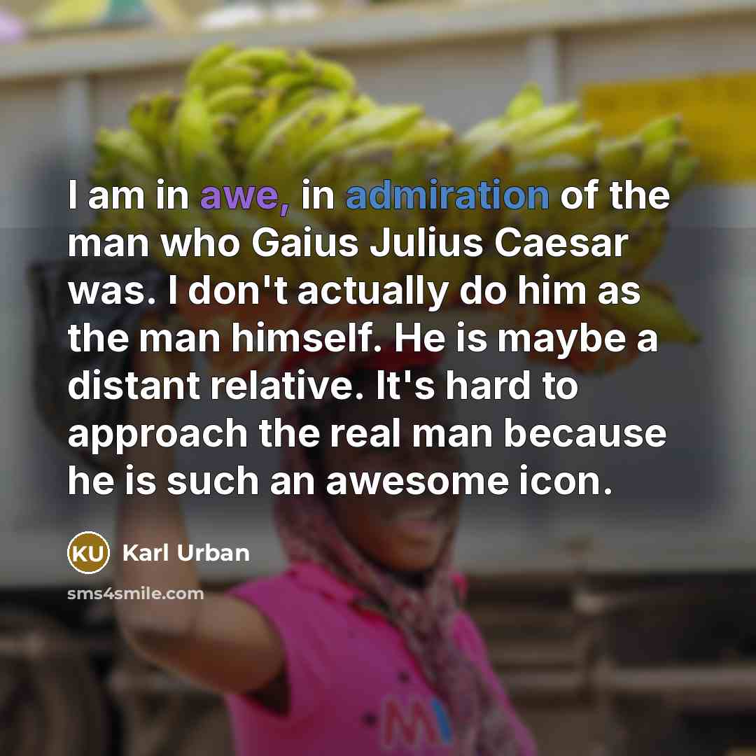 “I am in awe, in admiration of the man who…” quote by Karl Urban